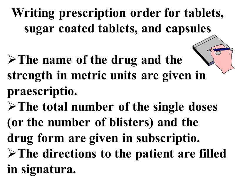 Writing prescription order for tablets, sugar coated tablets, and capsules  The name of